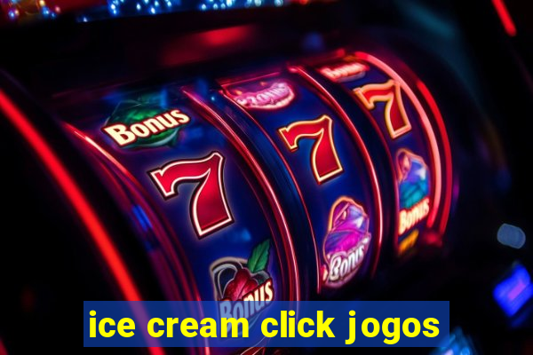 ice cream click jogos